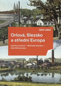 Orlová, Slezsko a střední Evropa 1223–2023